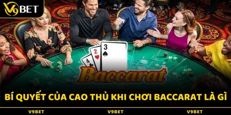Bí quyết của cao thủ khi chơi Baccarat là gì