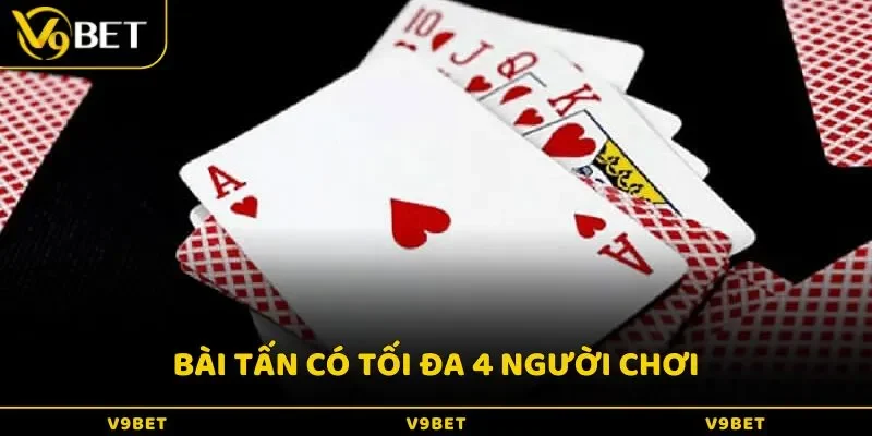 Bài tấn có tối đa 4 người chơi