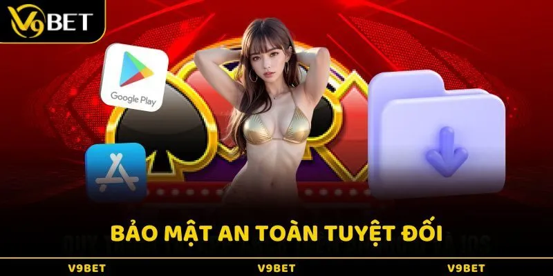 Bảo mật và an toàn tuyệt đối khi tải ứng dụng về máy