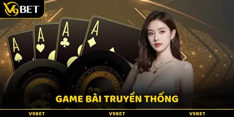 Game bài truyền thống là lựa chọn phù hợp cho thành viên