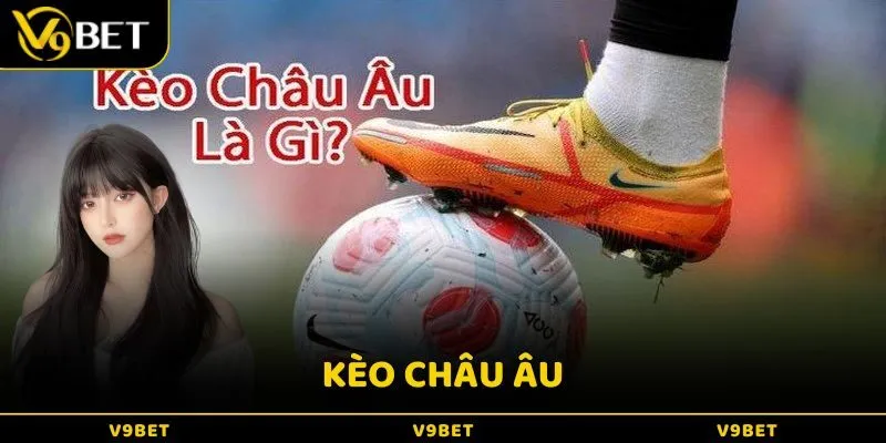 Cách Chơi Kèo Châu Âu Hiệu Quả