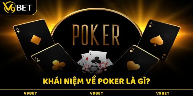 Khái niệm về poker là gì?