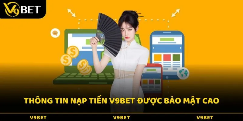 Mọi thông tin liên quan đến nạp tiền sẽ được bảo mật mức cao nhất