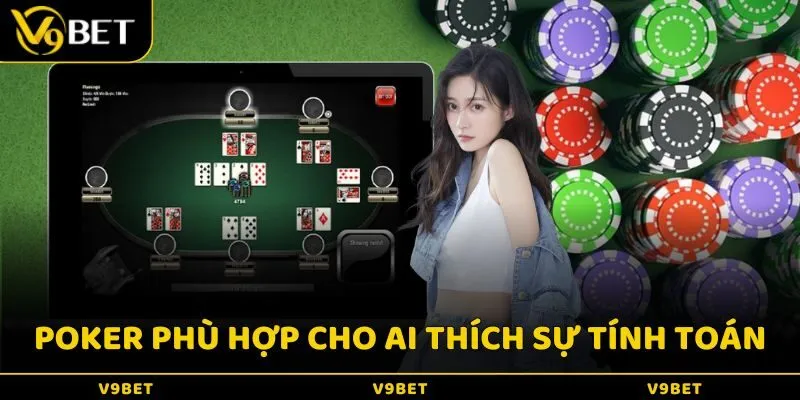 Poker phù hợp cho những ai yêu thích sự tính toán