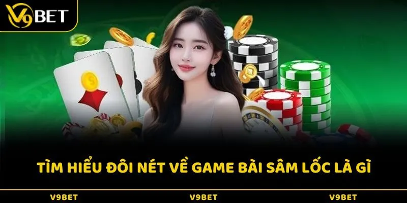 Tìm hiểu đôi nét về game bài Sâm lốc là gì